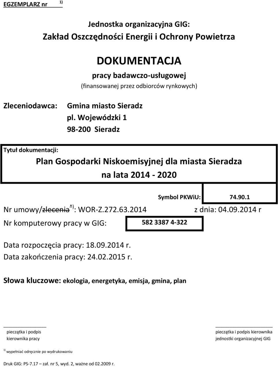 2014 z dnia: 04.09.2014 r Nr komputerowy pracy w GIG: 582 3387 4-322 Data rozpoczęcia pracy: 18.09.2014 r. Data zakończenia pracy: 24.02.2015 r.