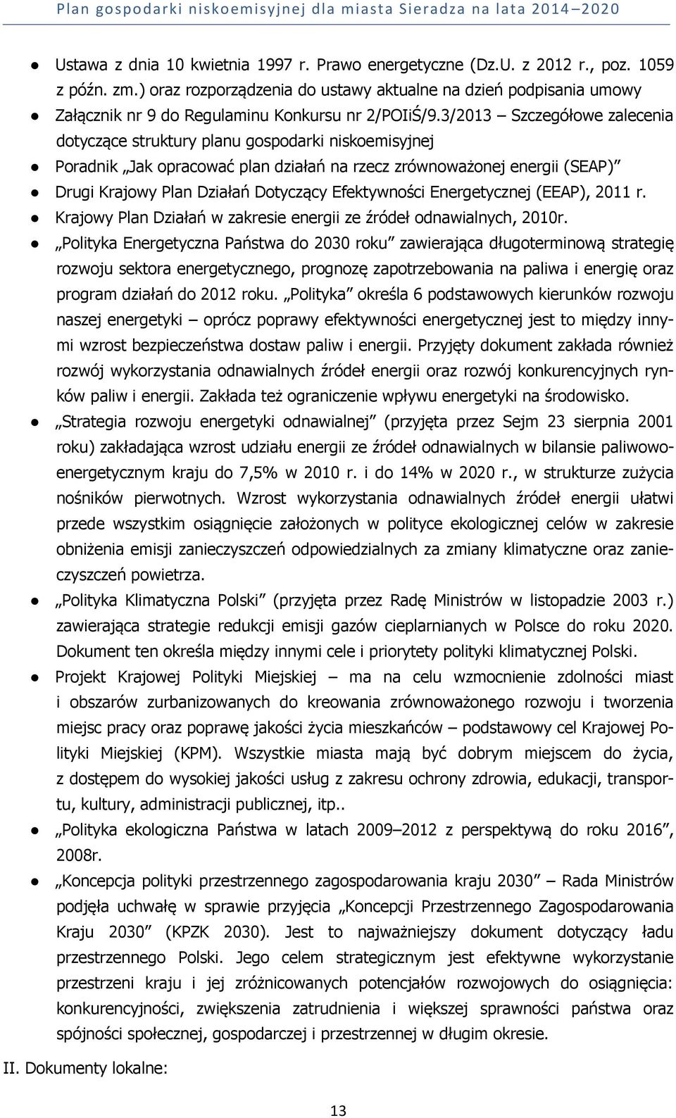 3/2013 Szczegółowe zalecenia dotyczące struktury planu gospodarki niskoemisyjnej Poradnik Jak opracować plan działań na rzecz zrównoważonej energii (SEAP) Drugi Krajowy Plan Działań Dotyczący