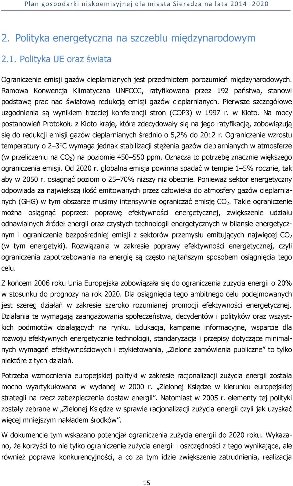 Pierwsze szczegółowe uzgodnienia są wynikiem trzeciej konferencji stron (COP3) w 1997 r. w Kioto.