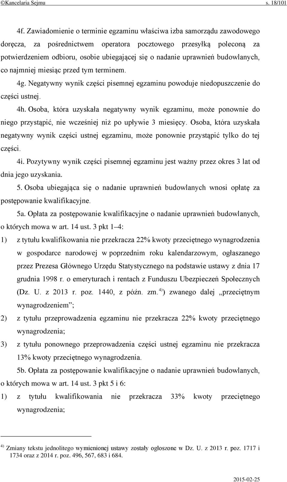 uprawnień budowlanych, co najmniej miesiąc przed tym terminem. 4g. Negatywny wynik części pisemnej egzaminu powoduje niedopuszczenie do części ustnej. 4h.