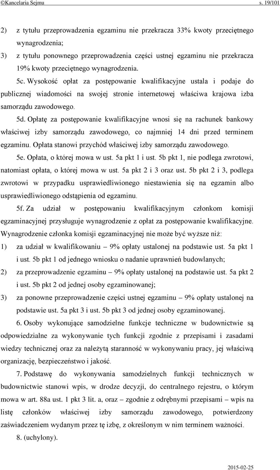 wynagrodzenia. 5c. Wysokość opłat za postępowanie kwalifikacyjne ustala i podaje do publicznej wiadomości na swojej stronie internetowej właściwa krajowa izba samorządu zawodowego. 5d.