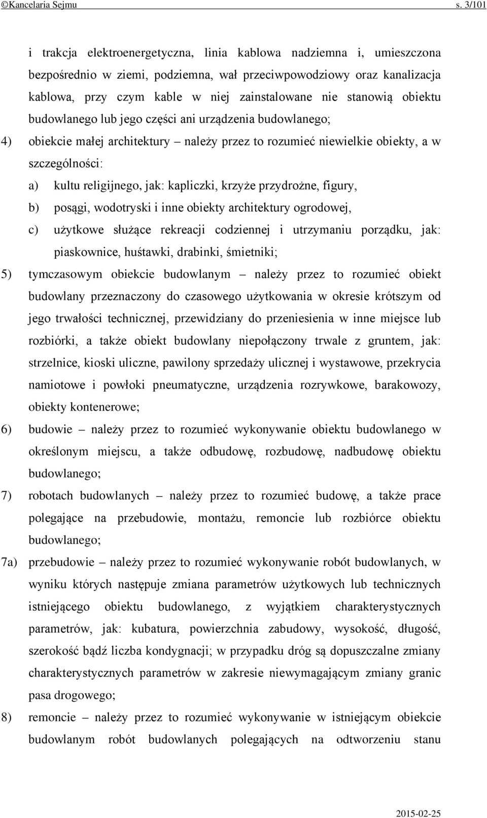 stanowią obiektu budowlanego lub jego części ani urządzenia budowlanego; 4) obiekcie małej architektury należy przez to rozumieć niewielkie obiekty, a w szczególności: a) kultu religijnego, jak: