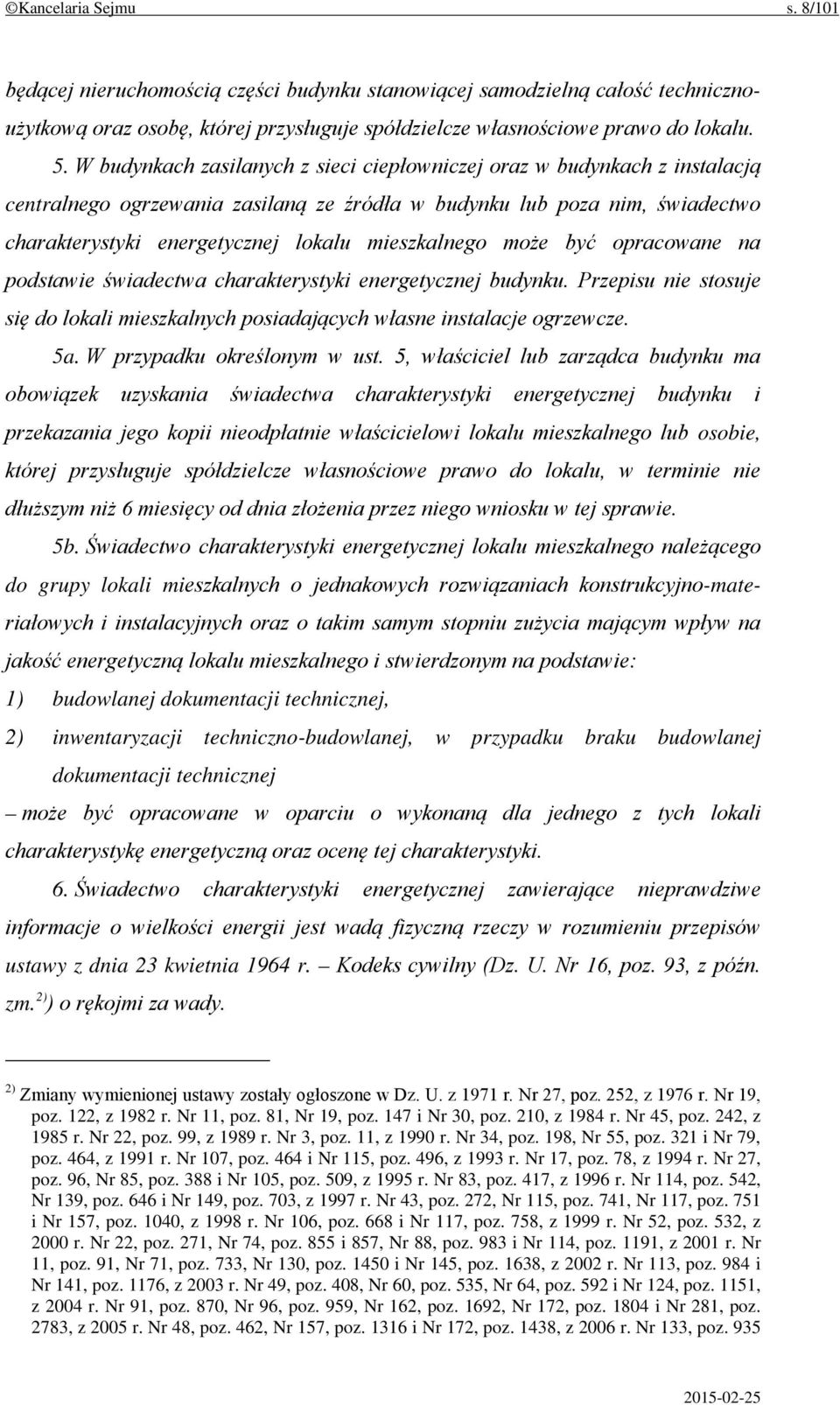 mieszkalnego może być opracowane na podstawie świadectwa charakterystyki energetycznej budynku. Przepisu nie stosuje się do lokali mieszkalnych posiadających własne instalacje ogrzewcze. 5a.