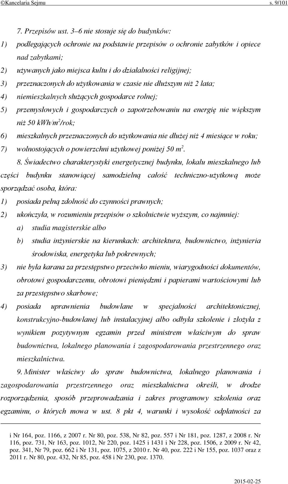 przeznaczonych do użytkowania w czasie nie dłuższym niż 2 lata; 4) niemieszkalnych służących gospodarce rolnej; 5) przemysłowych i gospodarczych o zapotrzebowaniu na energię nie większym niż 50 kwh/m