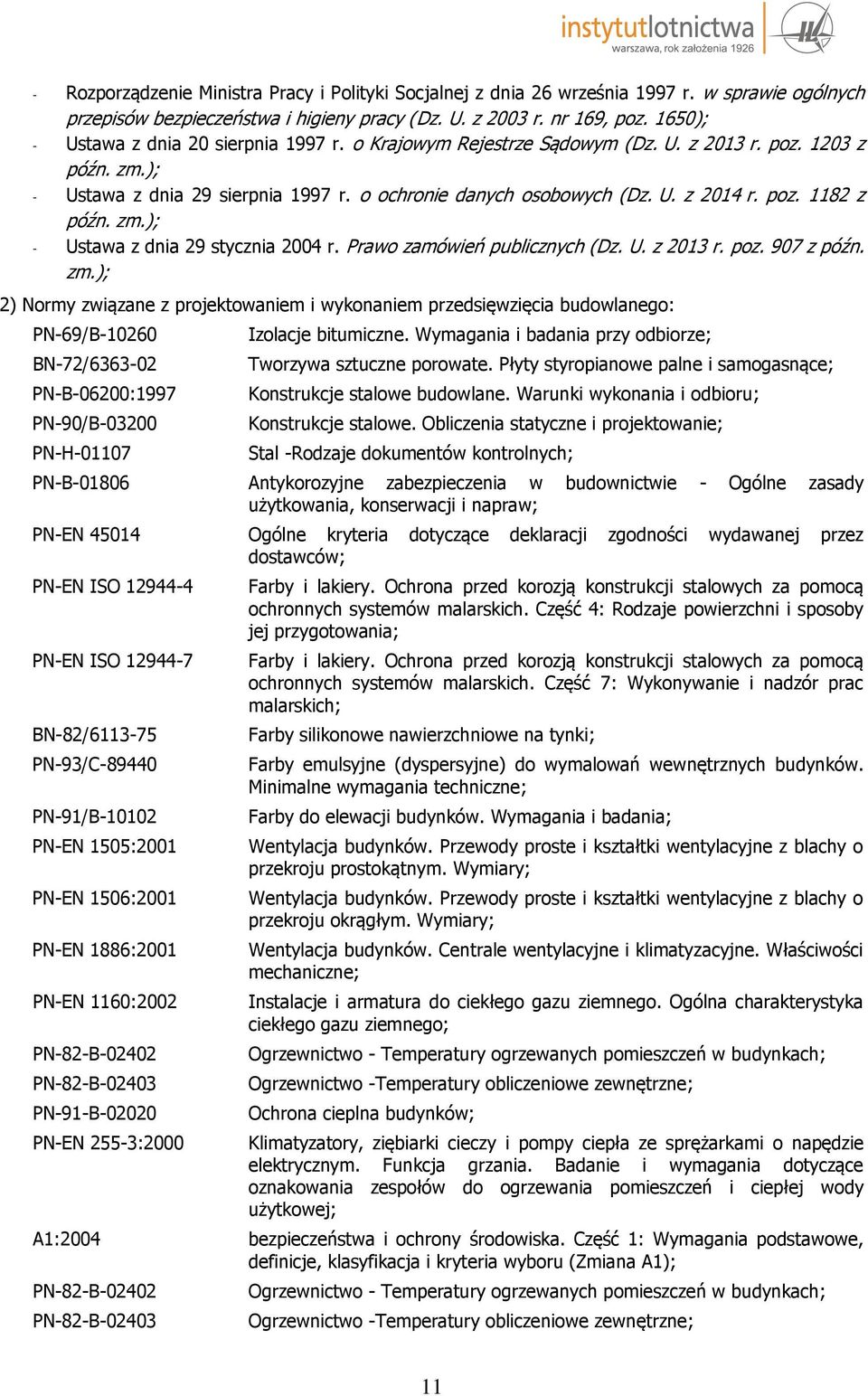 zm.); - Ustawa z dnia 29 stycznia 2004 r. Prawo zamówień publicznych (Dz. U. z 2013 r. poz. 907 z późn. zm.