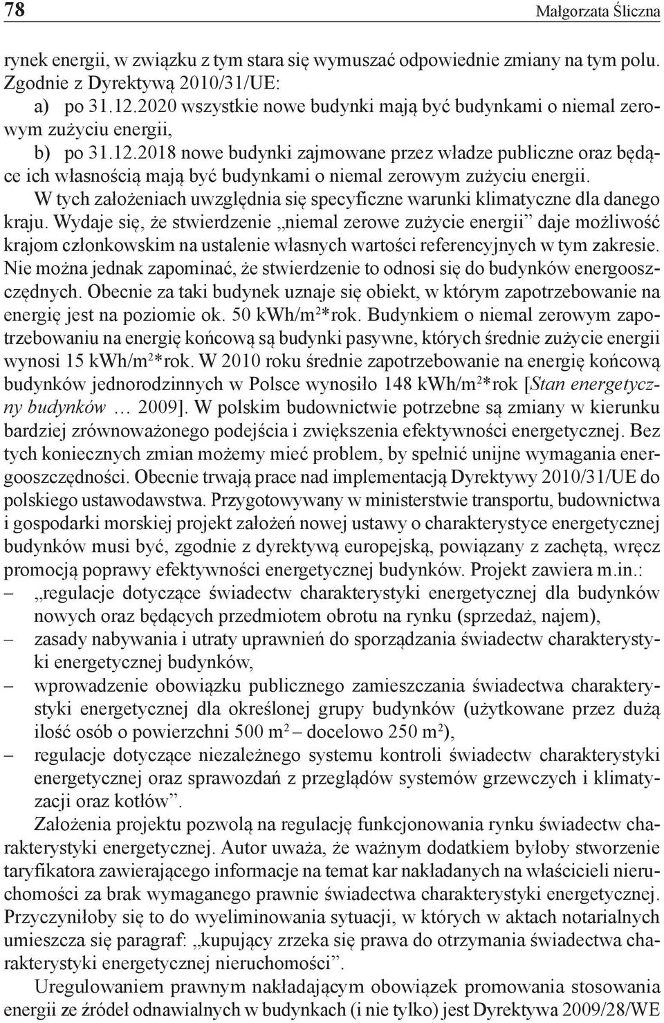 2018 nowe budynki zajmowane przez władze publiczne oraz będące ich własnością mają być budynkami o niemal zerowym zużyciu energii.