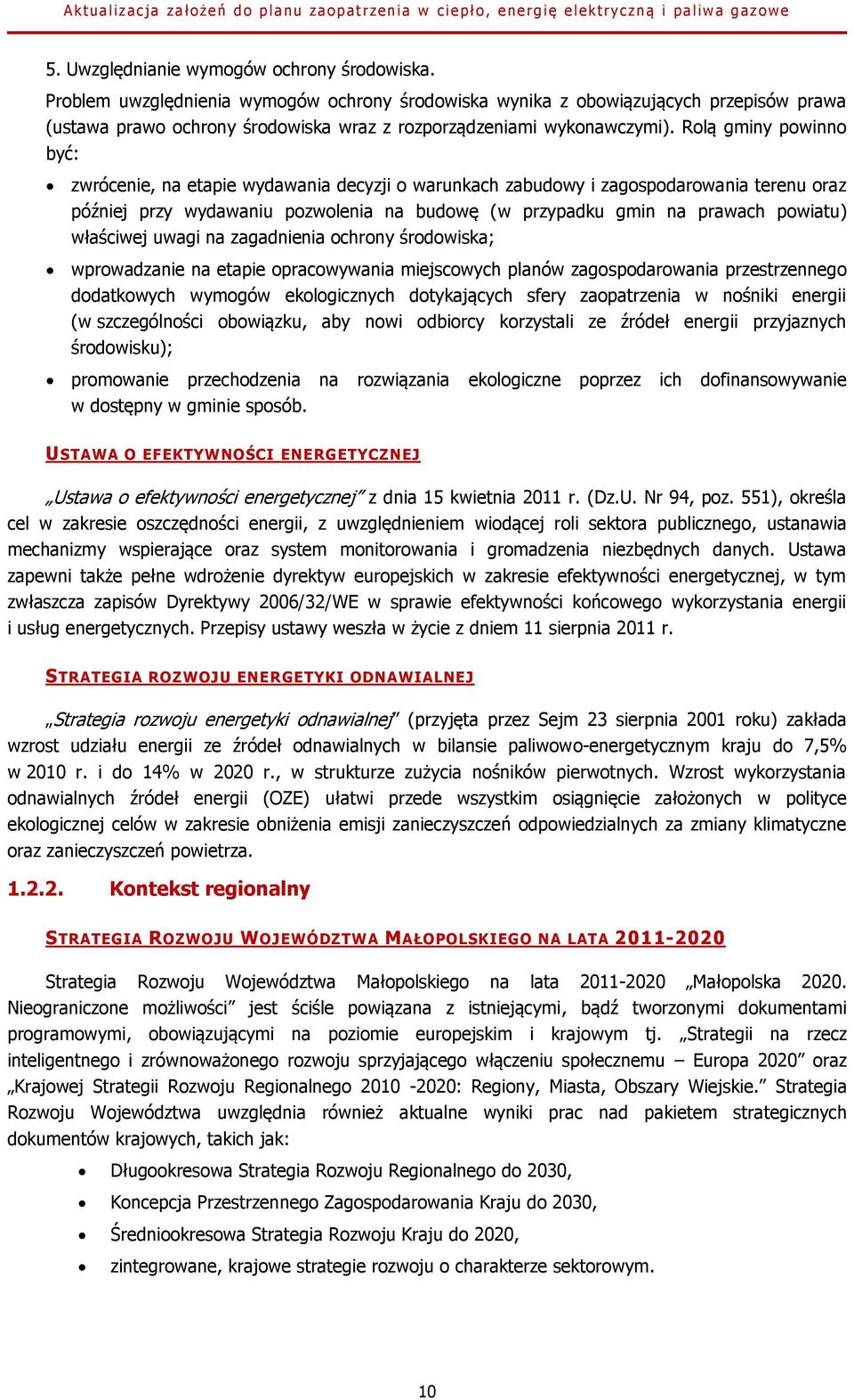 Rolą gminy powinno być: zwrócenie, na etapie wydawania decyzji o warunkach zabudowy i zagospodarowania terenu oraz później przy wydawaniu pozwolenia na budowę (w przypadku gmin na prawach powiatu)