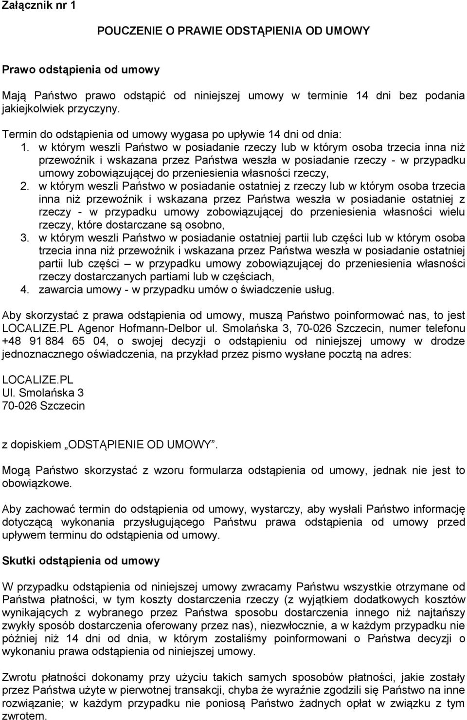 w którym weszli Państwo w posiadanie rzeczy lub w którym osoba trzecia inna niż przewoźnik i wskazana przez Państwa weszła w posiadanie rzeczy - w przypadku umowy zobowiązującej do przeniesienia