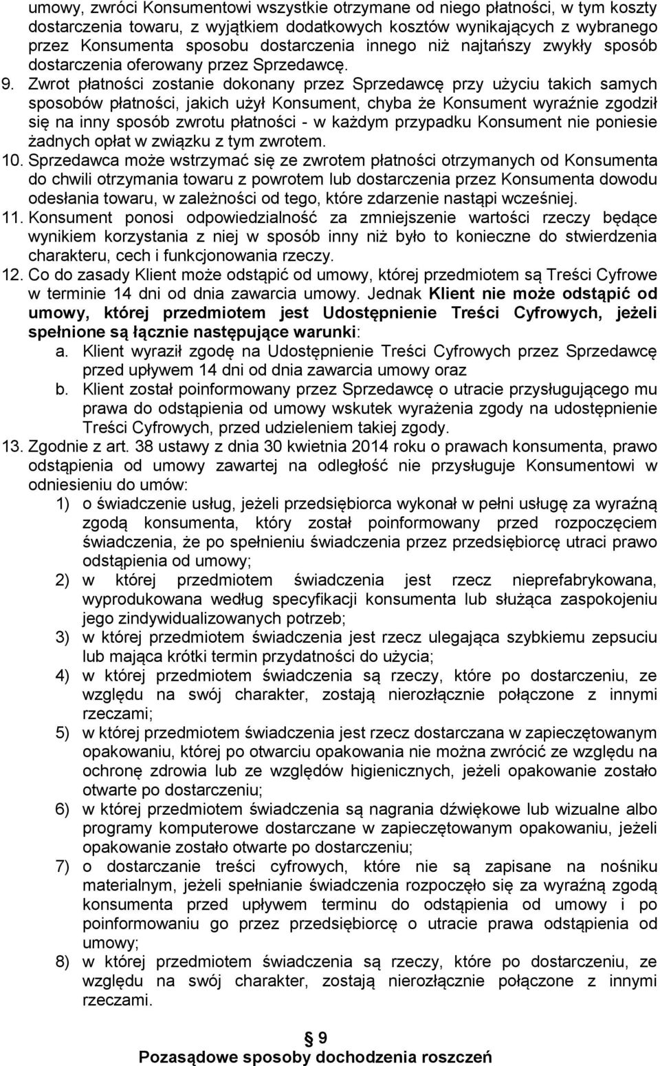 Zwrot płatności zostanie dokonany przez Sprzedawcę przy użyciu takich samych sposobów płatności, jakich użył Konsument, chyba że Konsument wyraźnie zgodził się na inny sposób zwrotu płatności - w