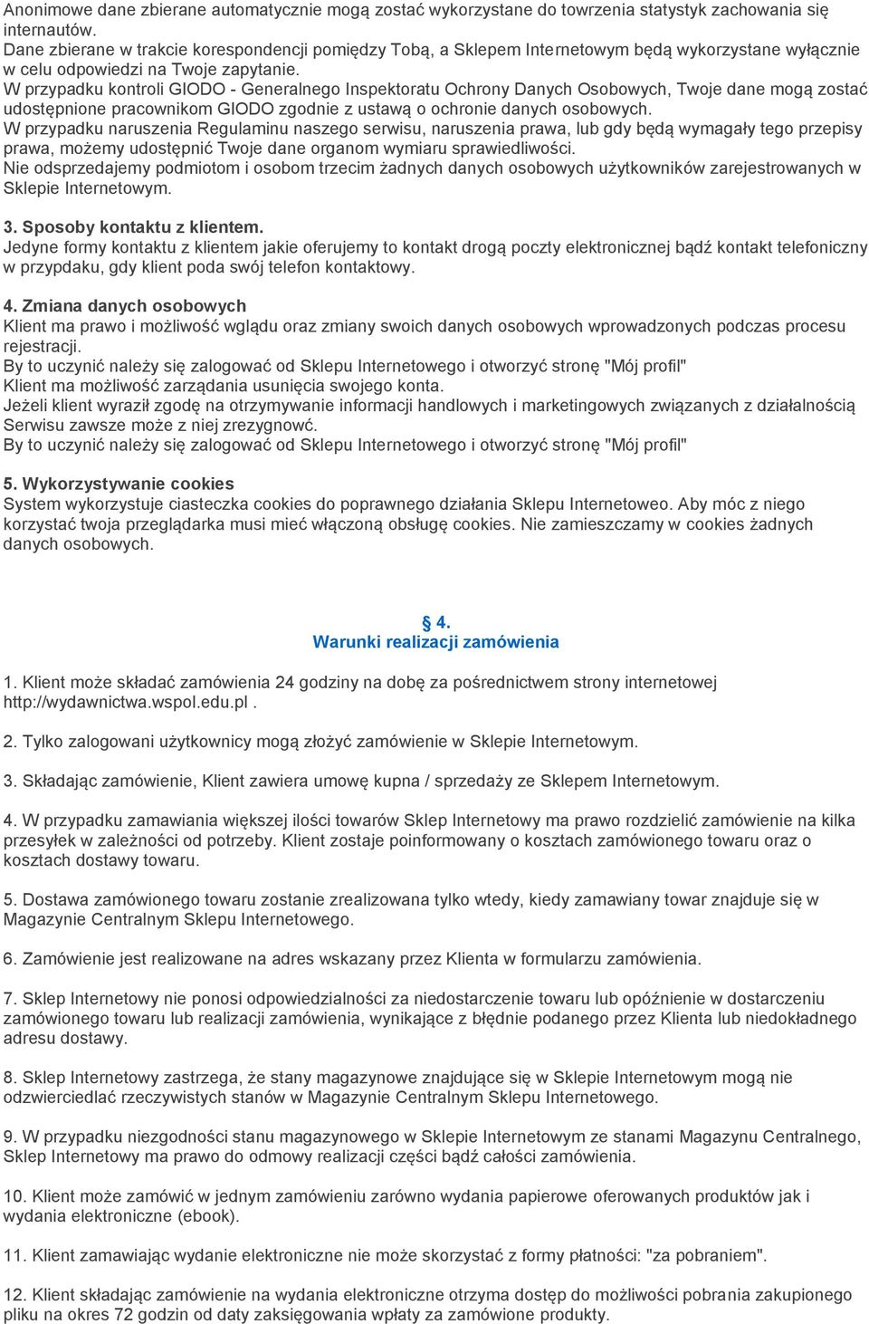 W przypadku kontroli GIODO - Generalnego Inspektoratu Ochrony Danych Osobowych, Twoje dane mogą zostać udostępnione pracownikom GIODO zgodnie z ustawą o ochronie danych osobowych.