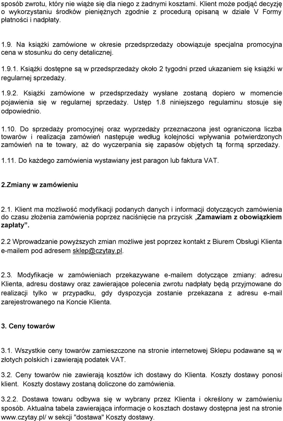 9.1. Książki dostępne są w przedsprzedaży około 2 tygodni przed ukazaniem się książki w regularnej sprzedaży. 1.9.2. Książki zamówione w przedsprzedaży wysłane zostaną dopiero w momencie pojawienia się w regularnej sprzedaży.