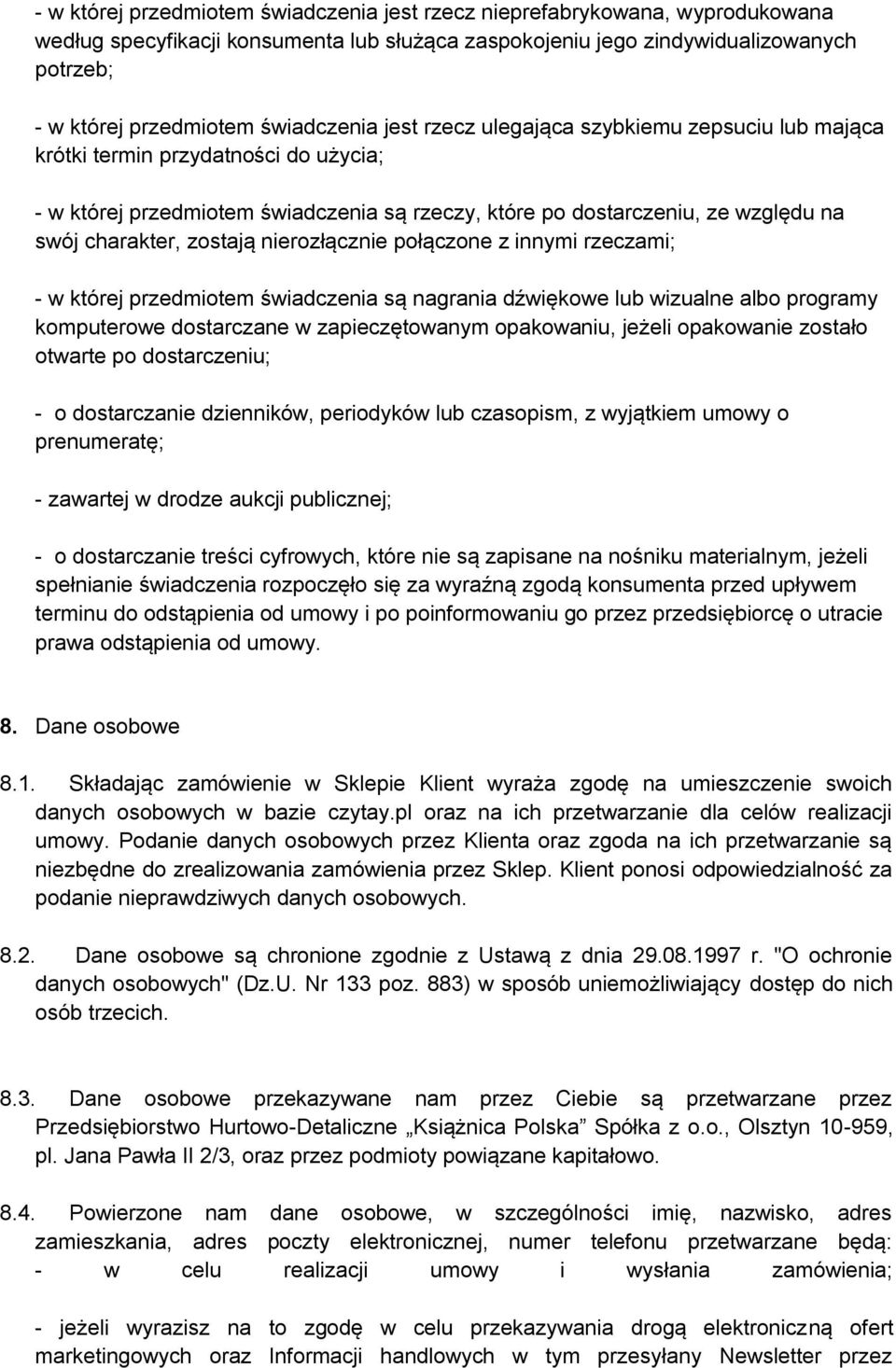 zostają nierozłącznie połączone z innymi rzeczami; - w której przedmiotem świadczenia są nagrania dźwiękowe lub wizualne albo programy komputerowe dostarczane w zapieczętowanym opakowaniu, jeżeli