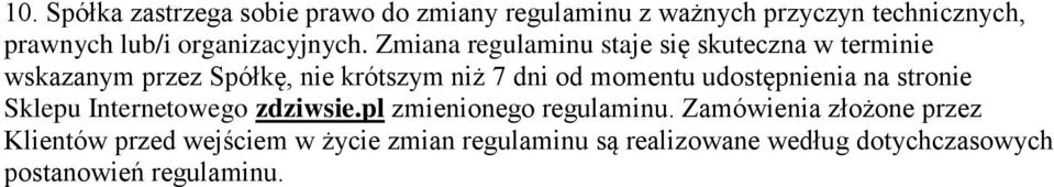 Zmiana regulaminu staje się skuteczna w terminie wskazanym przez Spółkę, nie krótszym niż 7 dni od momentu