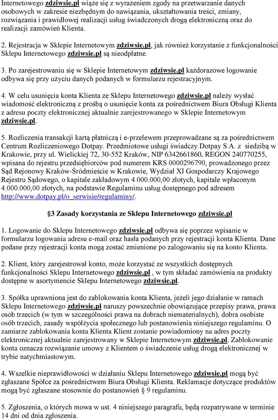 elektroniczną oraz do realizacji zamówień Klienta. 2. Rejestracja w Sklepie Internetowym zdziwsie.pl, jak również korzystanie z funkcjonalności Sklepu pl są nieodpłatne. 3.