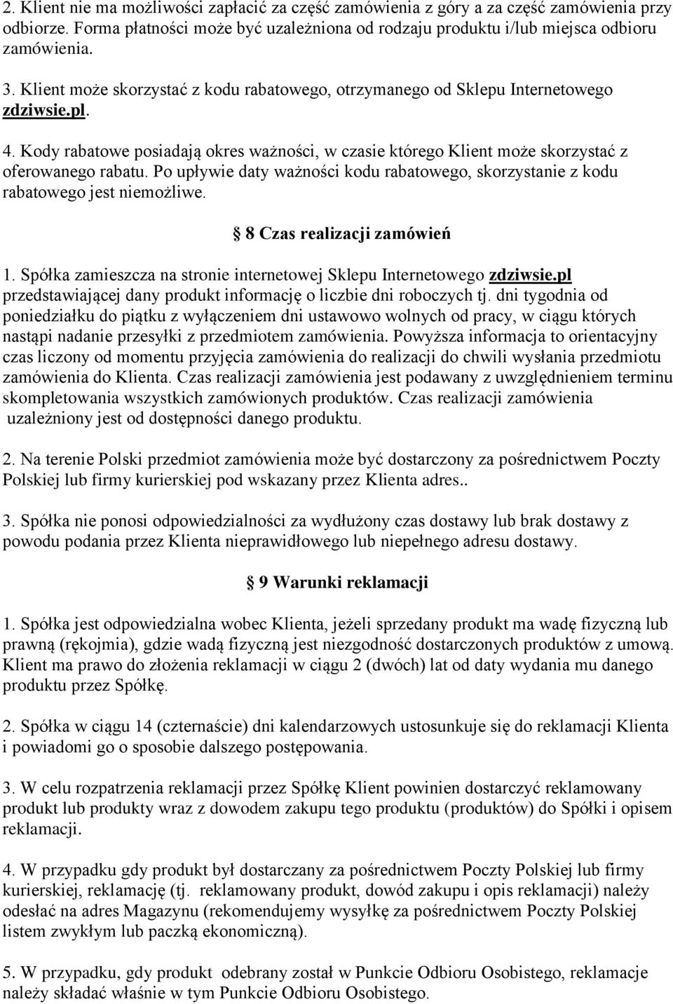 Po upływie daty ważności kodu rabatowego, skorzystanie z kodu rabatowego jest niemożliwe. 8 Czas realizacji zamówień 1. Spółka zamieszcza na stronie internetowej Sklepu Internetowego zdziwsie.