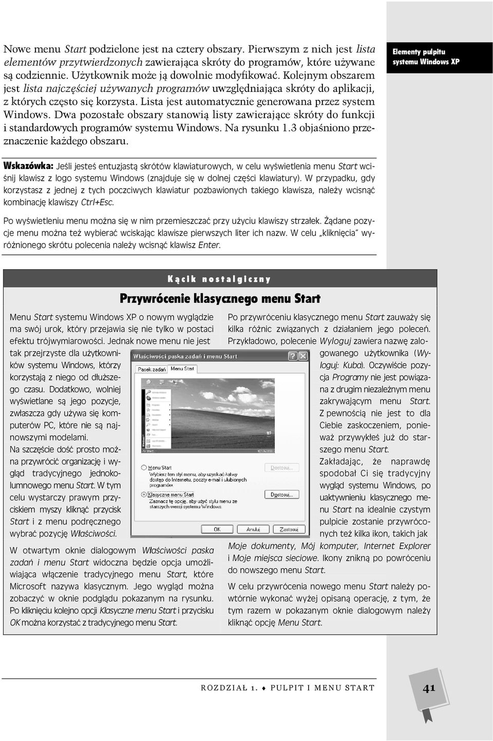 Lista jest automatycznie generowana przez system Windows. Dwa pozostałe obszary stanowią listy zawierające skróty do funkcji i standardowych programów systemu Windows. Na rysunku 1.