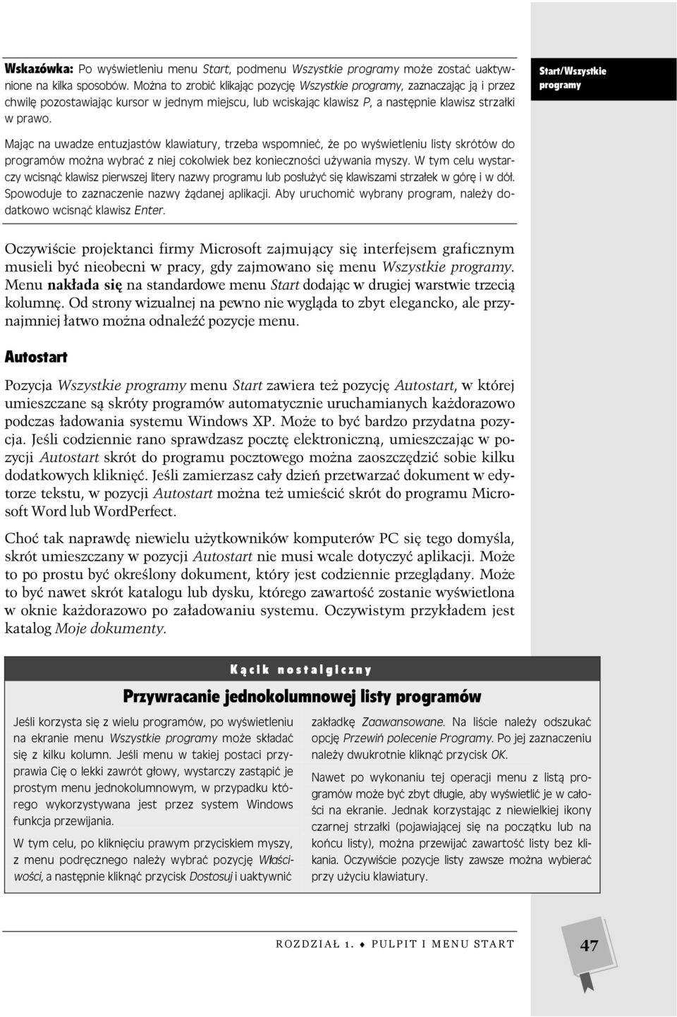 Start/Wszystkie programy Mając na uwadze entuzjastów klawiatury, trzeba wspomnieć, że po wyświetleniu listy skrótów do programów można wybrać z niej cokolwiek bez konieczności używania myszy.