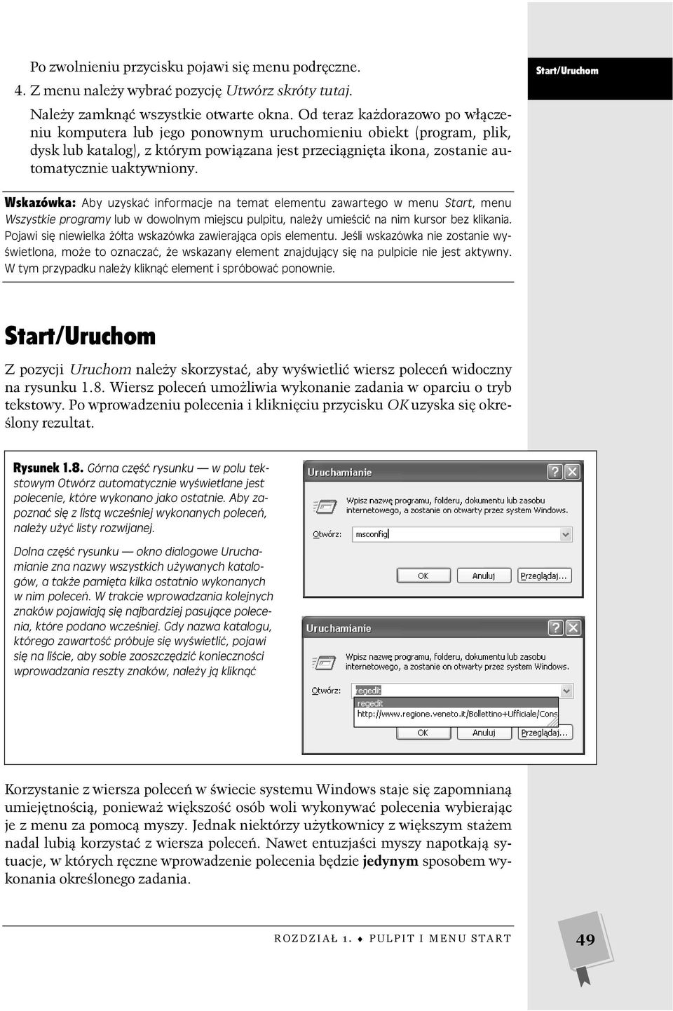 Start/Uruchom Wskazówka: Aby uzyskać informacje na temat elementu zawartego w menu Start, menu Wszystkie programy lub w dowolnym miejscu pulpitu, należy umieścić na nim kursor bez klikania.