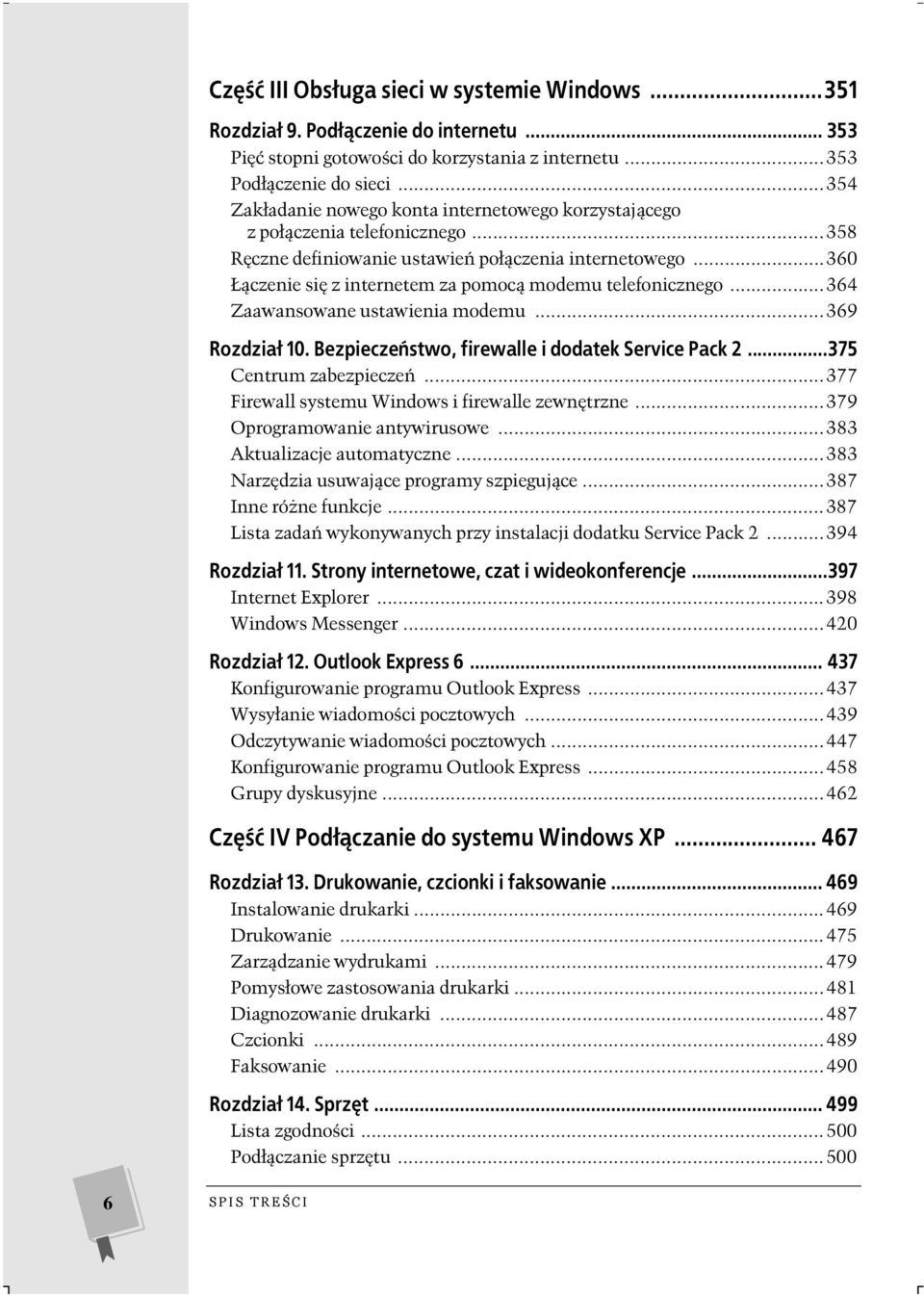 ..360 Łączenie się z internetem za pomocą modemu telefonicznego...364 Zaawansowane ustawienia modemu...369 Rozdział 10. Bezpieczeństwo, firewalle i dodatek Service Pack 2...375 Centrum zabezpieczeń.