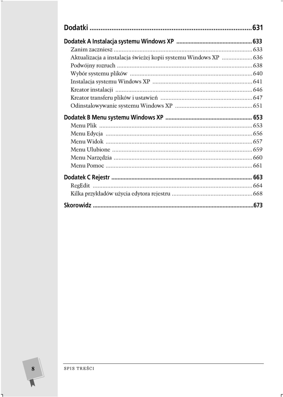 ..647 Odinstalowywanie systemu Windows XP...651 Dodatek B Menu systemu Windows XP... 653 Menu Plik...653 Menu Edycja...656 Menu Widok...657 Menu Ulubione.