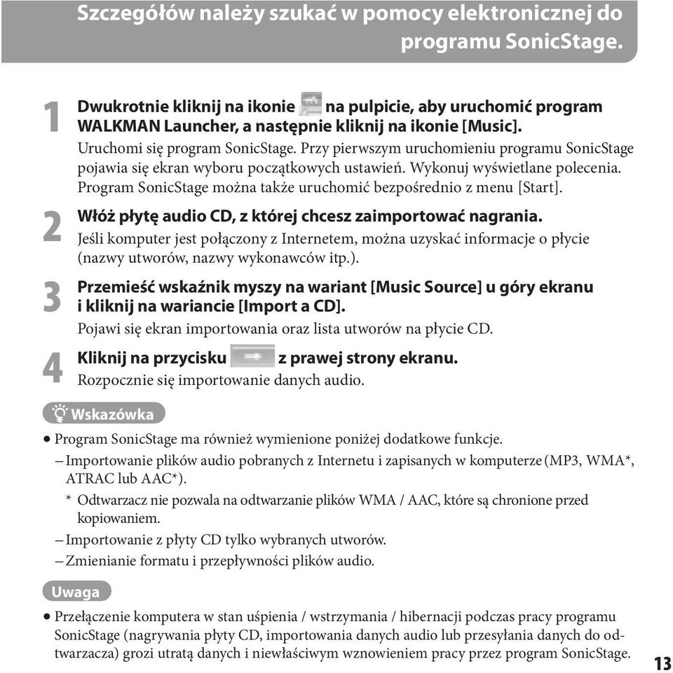 Przy pierwszym uruchomieniu programu SonicStage pojawia się ekran wyboru początkowych ustawień. Wykonuj wyświetlane polecenia. Program SonicStage można także uruchomić bezpośrednio z menu [Start].