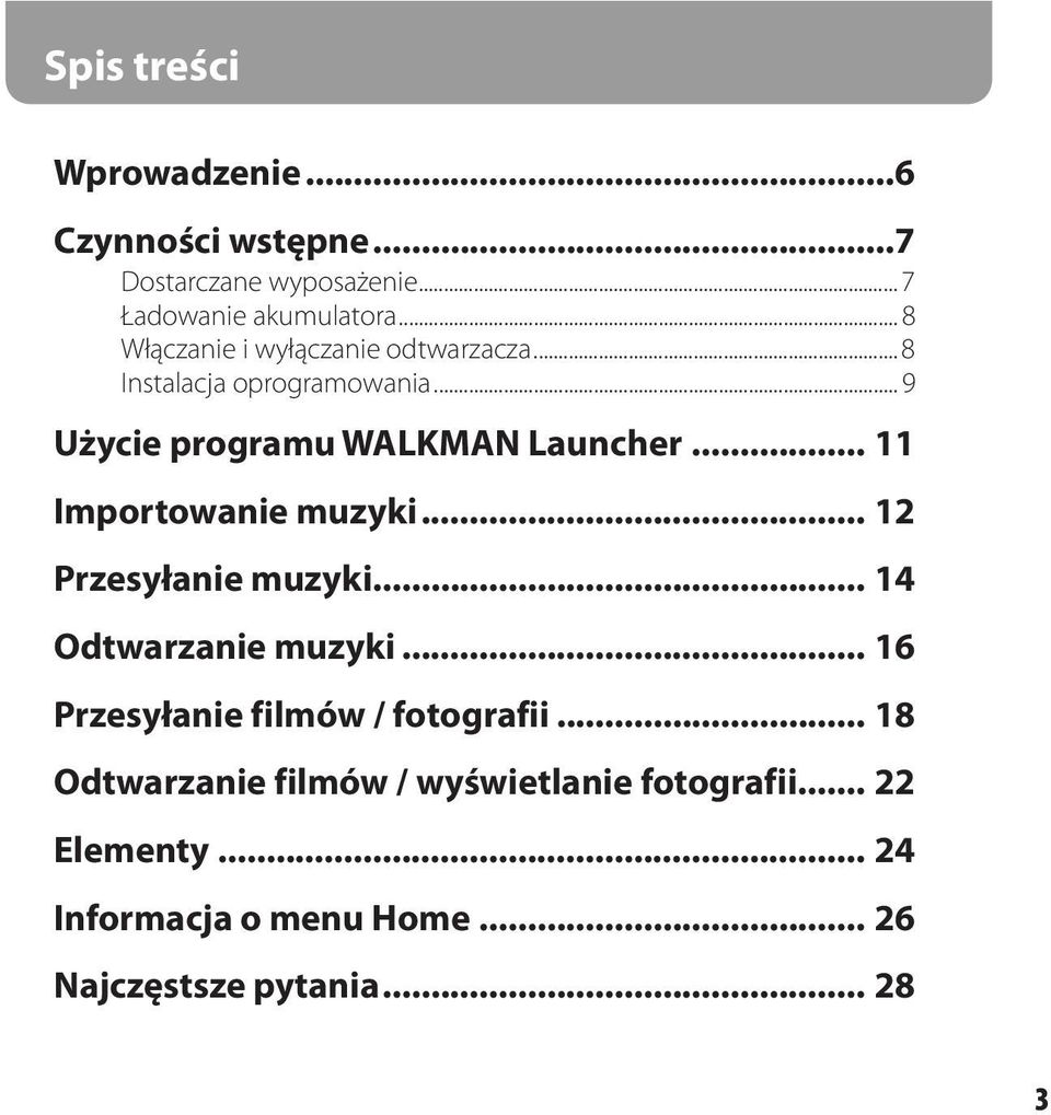 .. 11 Importowanie muzyki... 12 Przesyłanie muzyki... 14 Odtwarzanie muzyki... 16 Przesyłanie filmów / fotografii.