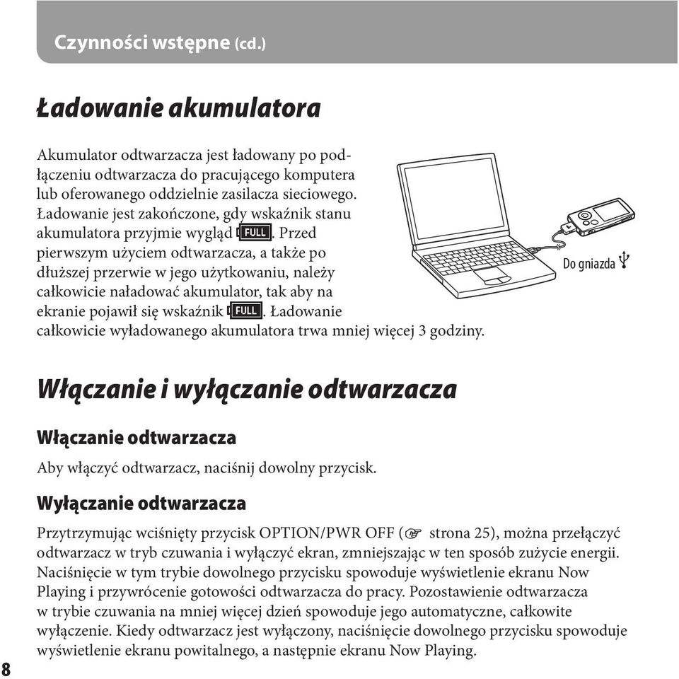 Przed pierwszym użyciem odtwarzacza, a także po dłuższej przerwie w jego użytkowaniu, należy całkowicie naładować akumulator, tak aby na ekranie pojawił się wskaźnik.