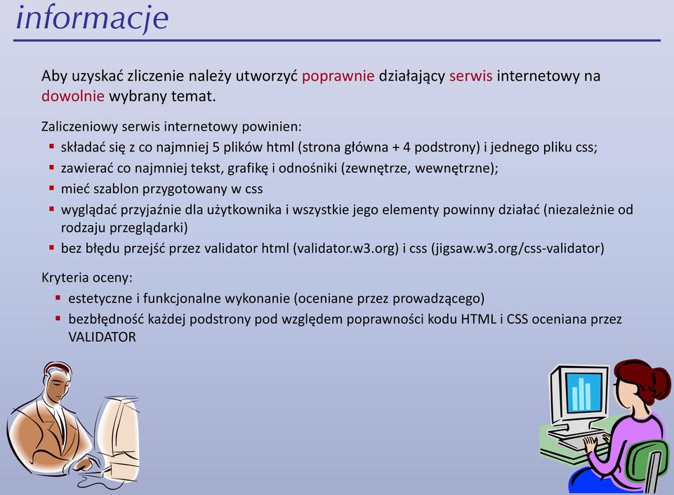 (zewnętrze, wewnętrzne); mied szablon przygotowany w css wyglądad przyjaźnie dla użytkownika i wszystkie jego elementy powinny działad (niezależnie od rodzaju przeglądarki) bez błędu