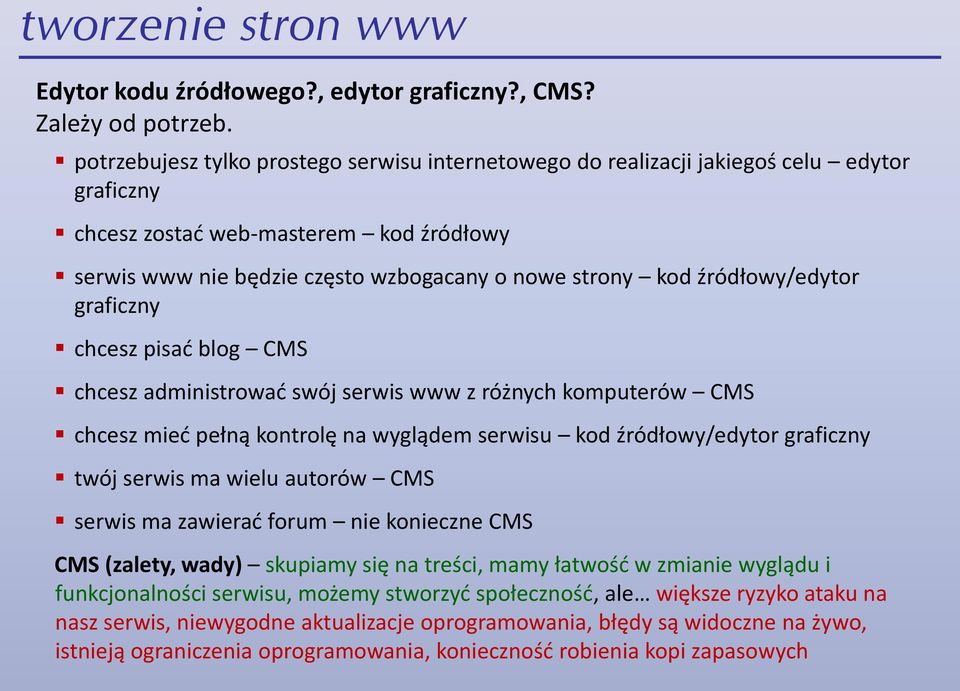 źródłowy/edytor graficzny chcesz pisad blog CMS chcesz administrowad swój serwis www z różnych komputerów CMS chcesz mied pełną kontrolę na wyglądem serwisu kod źródłowy/edytor graficzny twój serwis