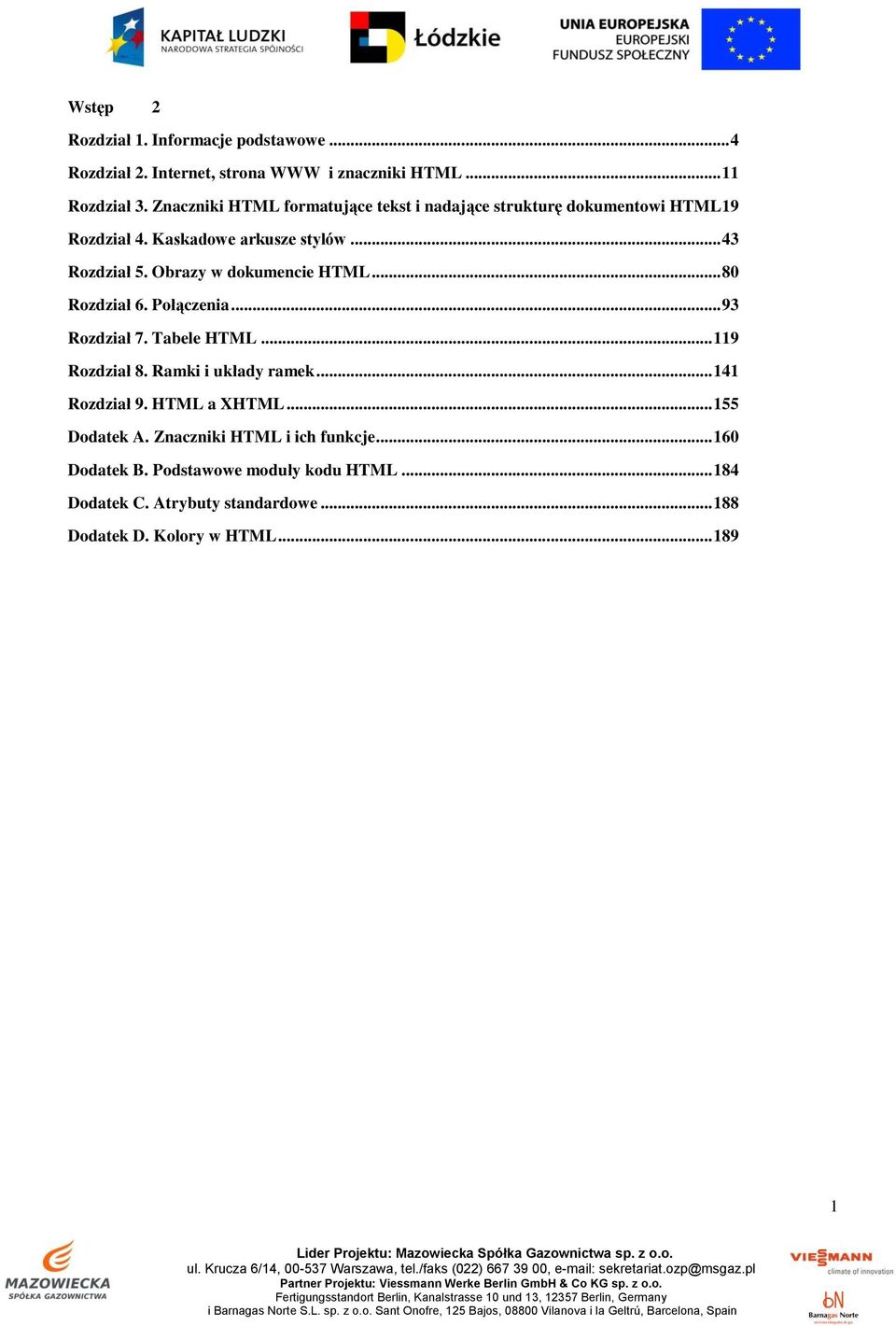 Obrazy w dokumencie HTML... 80 Rozdział 6. Połączenia... 93 Rozdział 7. Tabele HTML... 119 Rozdział 8. Ramki i układy ramek... 141 Rozdział 9.