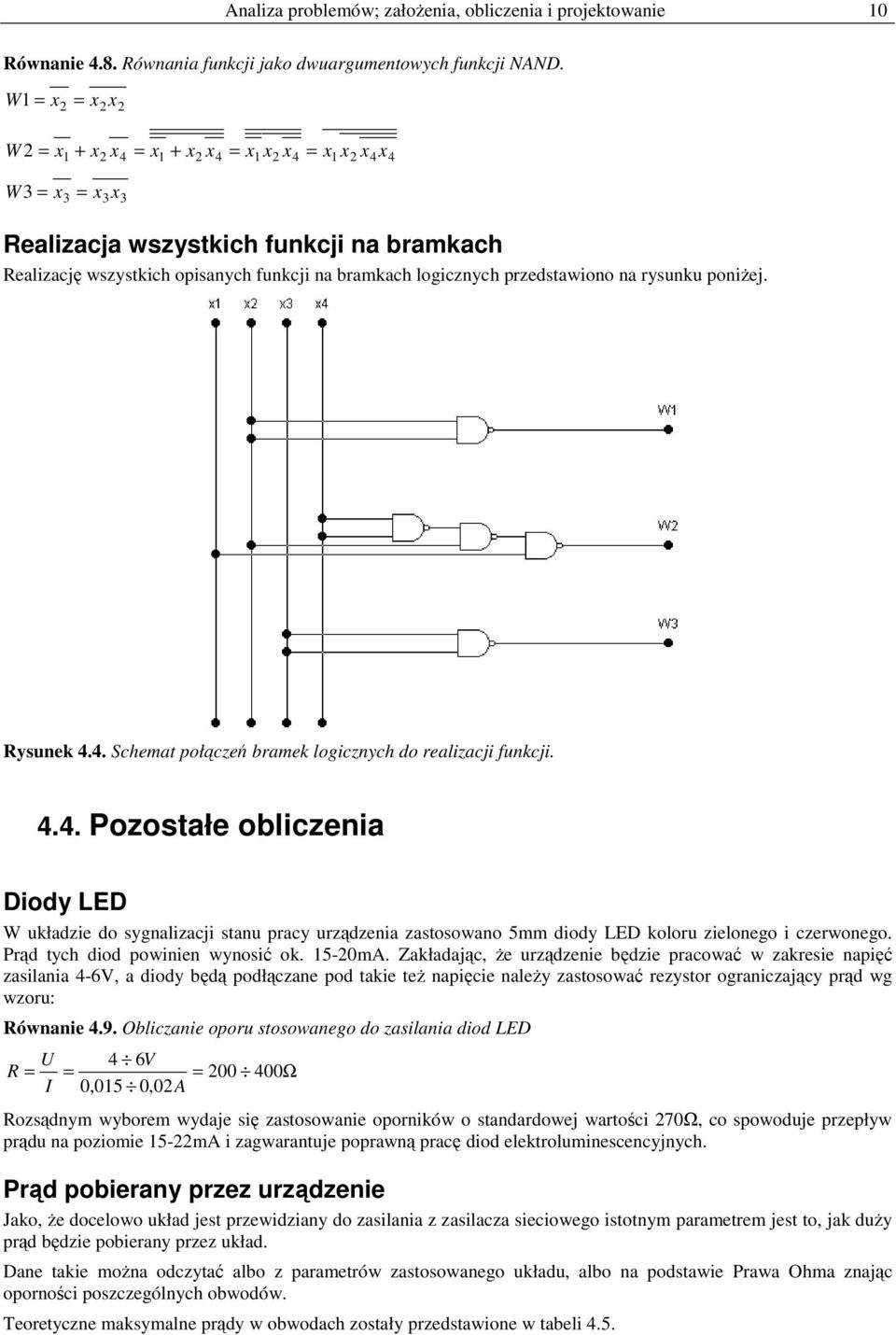 przedstawiono na rysunku poniżej. 4 Rysunek 4.4. Schemat połączeń bramek logicznych do realizacji funkcji. 4.4. Pozostałe obliczenia Diody LED W układzie do sygnalizacji stanu pracy urządzenia zastosowano 5mm diody LED koloru zielonego i czerwonego.