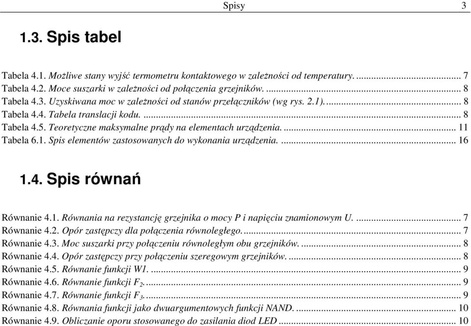 1. Równania na rezystancję grzejnika o mocy P i napięciu znamionowym U.... 7 Równanie 4.. Opór zastępczy dla połączenia równoległego... 7 Równanie 4.3.