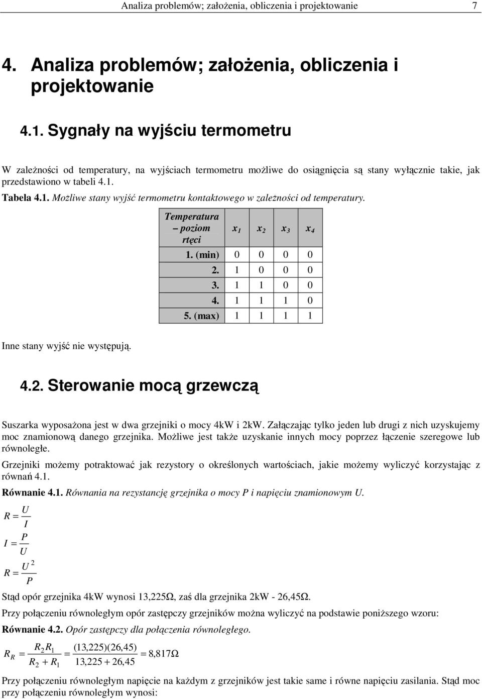 Tabela 4.1. Możliwe stany wyjść termometru kontaktowego w zależności od temperatury. Temperatura poziom rtęci x 1 x x 3 x 4 1. (min) 0 0 0 0. 1 0 0 0 3. 1 1 0 0 4. 1 1 1 0 5.