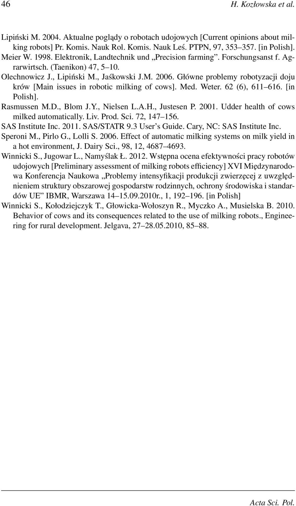 Główne problemy robotyzacji doju krów [Main issues in robotic milking of cows]. Med. Weter. 62 (6), 611 616. [in Polish]. Rasmussen M.D., Blom J.Y., Nielsen L.A.H., Justesen P. 2001.