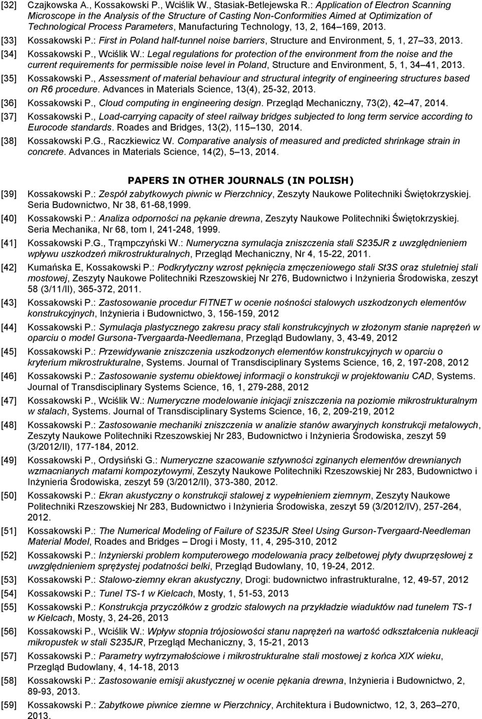 164 169, [33] Kossakowski P.: First in Poland half-tunnel noise barriers, Structure and Environment, 5, 1, 27 33, [34] Kossakowski P., Wciślik W.