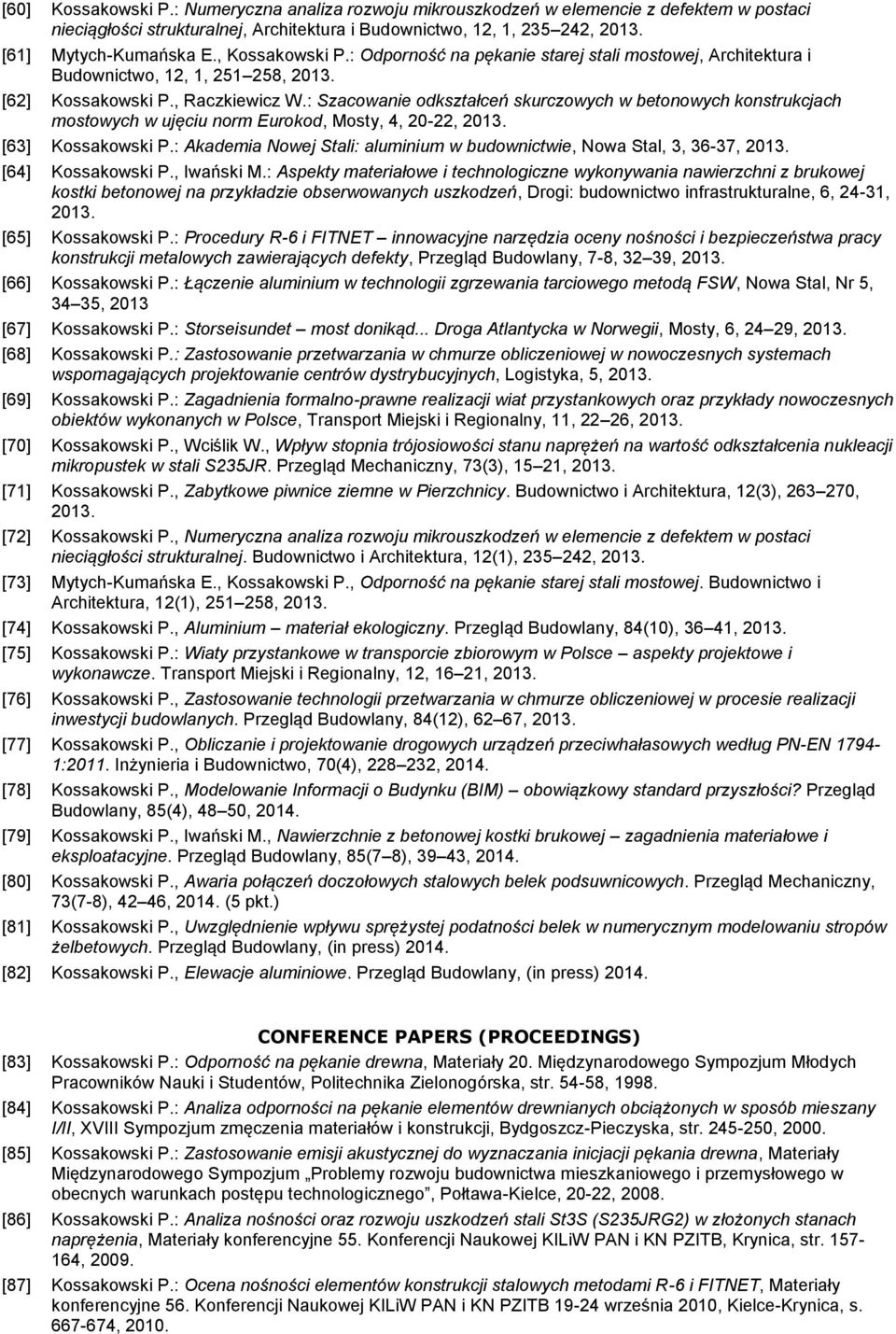 : Szacowanie odkształceń skurczowych w betonowych konstrukcjach mostowych w ujęciu norm Eurokod, Mosty, 4, 20-22, [63] Kossakowski P.