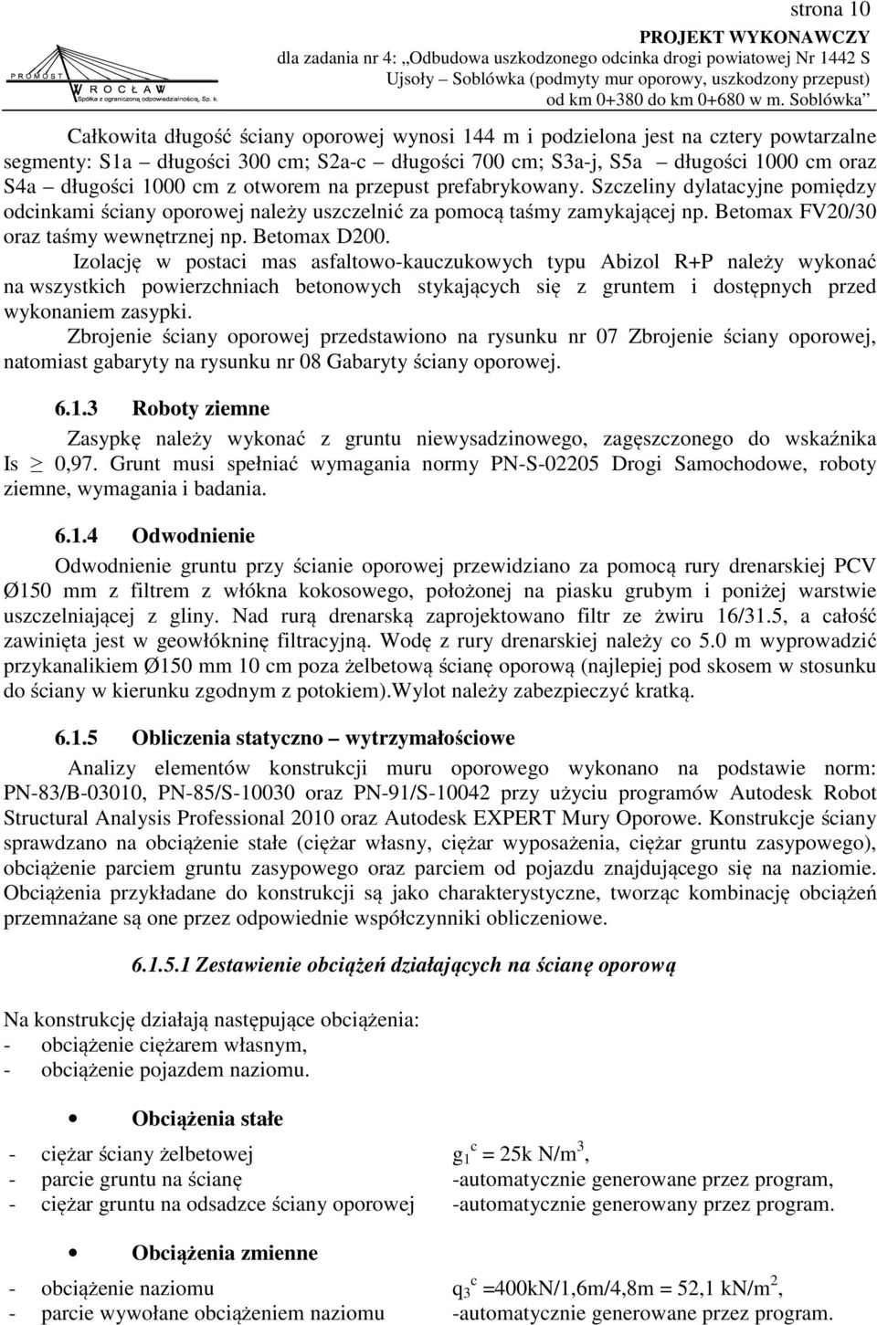 Betomax D200. Izolację w postaci mas asfaltowo-kauczukowych typu Abizol R+P należy wykonać na wszystkich powierzchniach betonowych stykających się z gruntem i dostępnych przed wykonaniem zasypki.