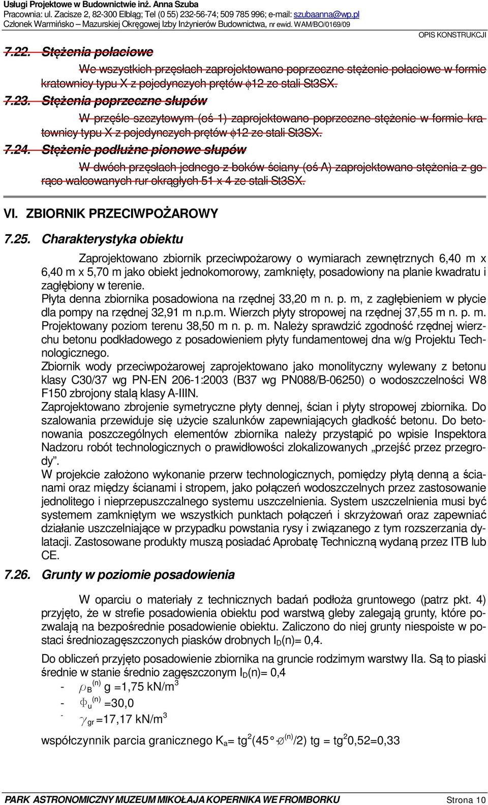 Stężenia połaciowe We wszystkich przęsłach zaprojektowano poprzeczne stężenie połaciowe w formie kratownicy typu X z pojedynczych prętów φ12 ze stali St3SX. 7.23.