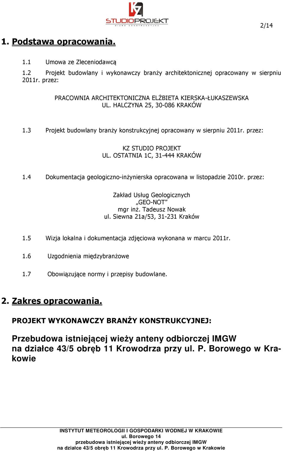 OSTATNIA 1C, 31-444 KRAKÓW 1.4 Dokumentacja geologiczno-inżynierska opracowana w listopadzie 2010r. przez: Zakład Usług Geologicznych GEO-NOT mgr inż. Tadeusz Nowak ul. Siewna 21a/53, 31-231 Kraków 1.