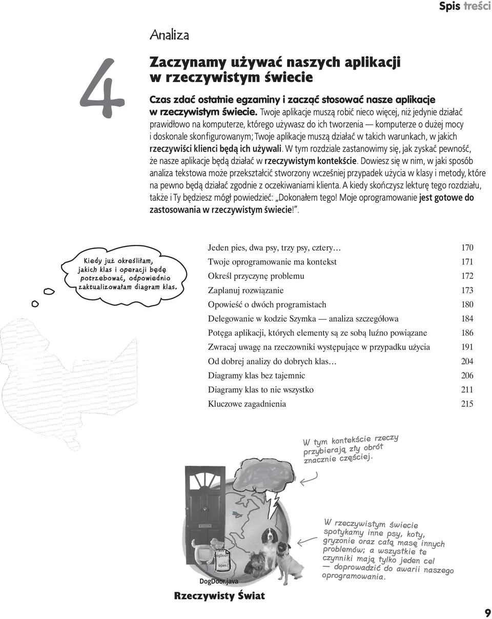 działać w takich warunkach, w jakich rzeczywiści klienci będą ich używali. W tym rozdziale zastanowimy się, jak zyskać pewność, że nasze aplikacje będą działać w rzeczywistym kontekście.