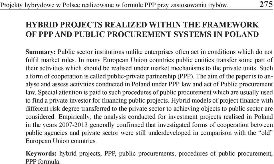 market rules. In many European Union countries public entities transfer some part of their activities which should be realised under market mechanisms to the private units.