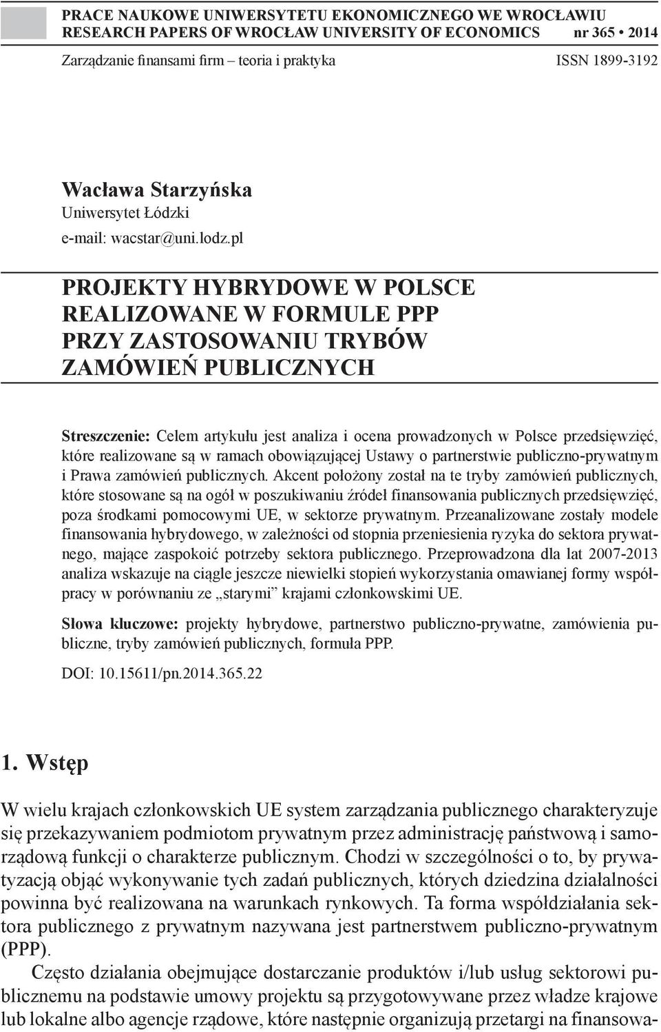 pl PROJEKTY HYBRYDOWE W POLSCE REALIZOWANE W FORMULE PPP PRZY ZASTOSOWANIU TRYBÓW ZAMÓWIEŃ PUBLICZNYCH Streszczenie: Celem artykułu jest analiza i ocena prowadzonych w Polsce przedsięwzięć, które