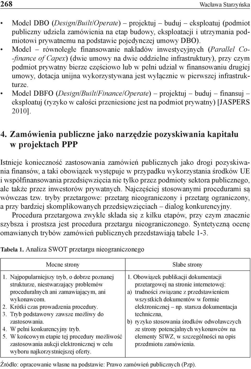 Model równoległe finansowanie nakładów inwestycyjnych (Parallel Co- -finance of Capex) (dwie umowy na dwie oddzielne infrastruktury), przy czym podmiot prywatny bierze częściowo lub w pełni udział w