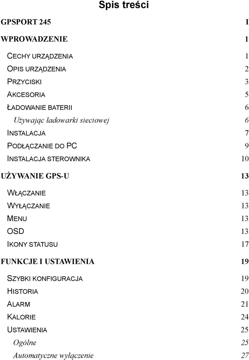 STEROWNIKA 10 UŻYWA IE GPS-U 13 WŁĄCZANIE 13 WYŁĄCZANIE 13 MENU 13 OSD 13 IKONY STATUSU 17 FU KCJE I