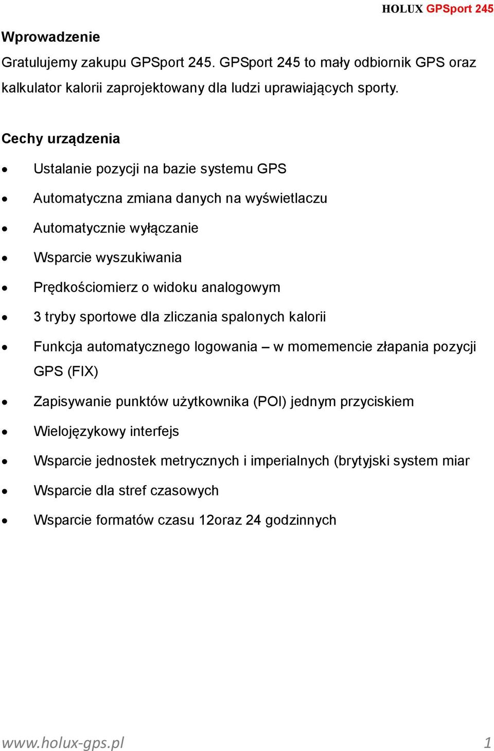 analogowym 3 tryby sportowe dla zliczania spalonych kalorii Funkcja automatycznego logowania w momemencie złapania pozycji GPS (FIX) Zapisywanie punktów użytkownika (POI)