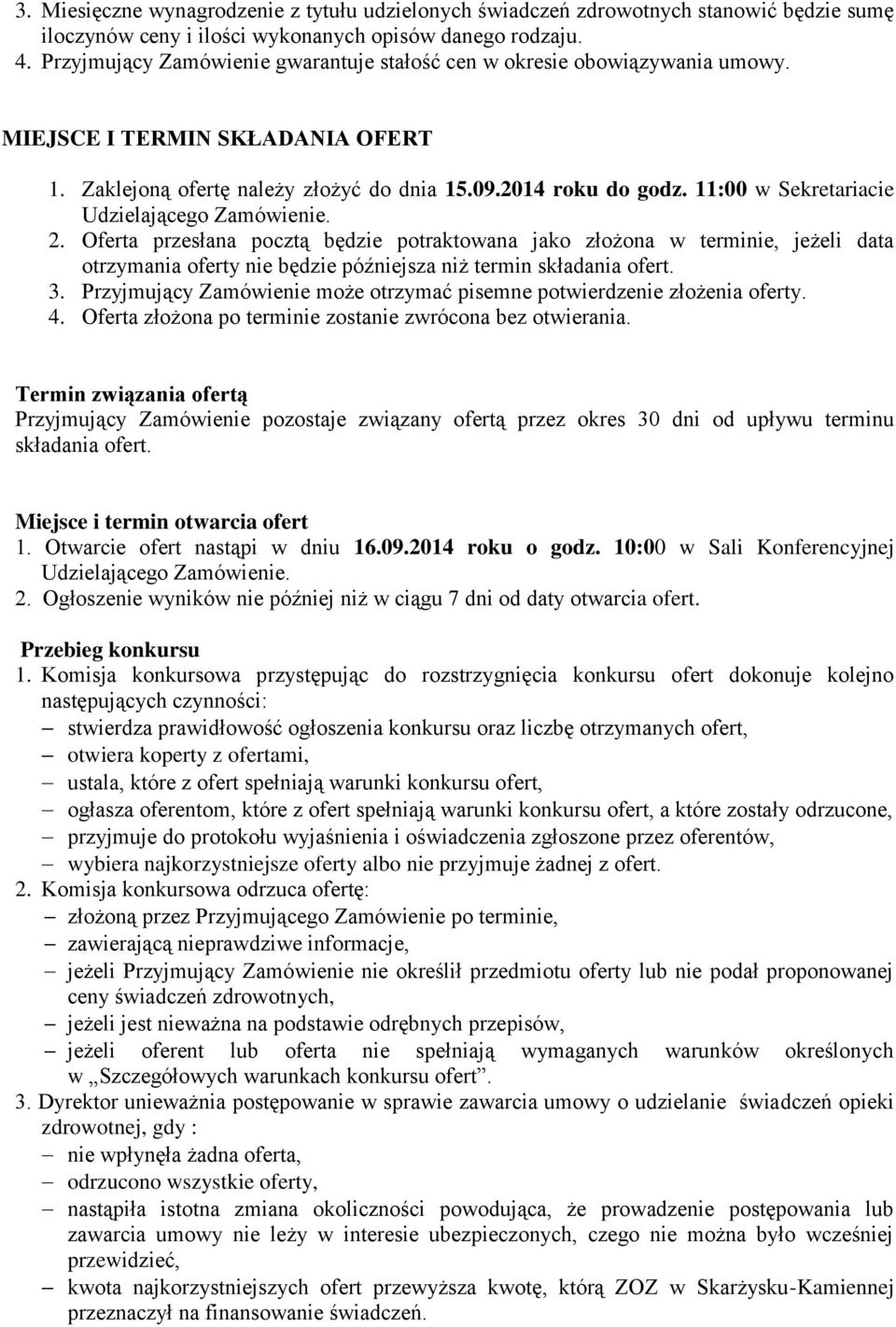 11:00 w Sekretariacie Udzielającego Zamówienie. 2. Oferta przesłana pocztą będzie potraktowana jako złożona w terminie, jeżeli data otrzymania oferty nie będzie późniejsza niż termin składania ofert.