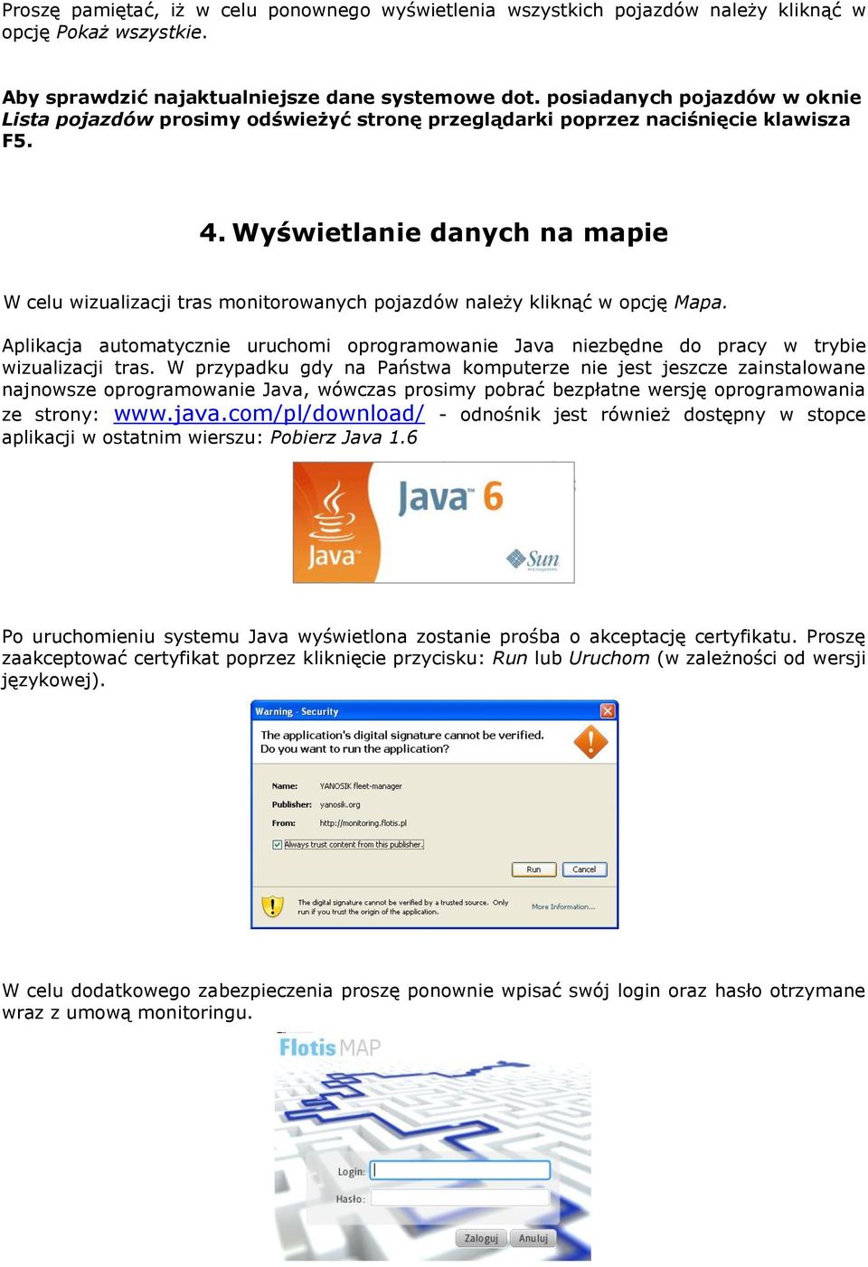 Wyświetlanie danych na mapie W celu wizualizacji tras monitorowanych pojazdów należy kliknąć w opcję Mapa.