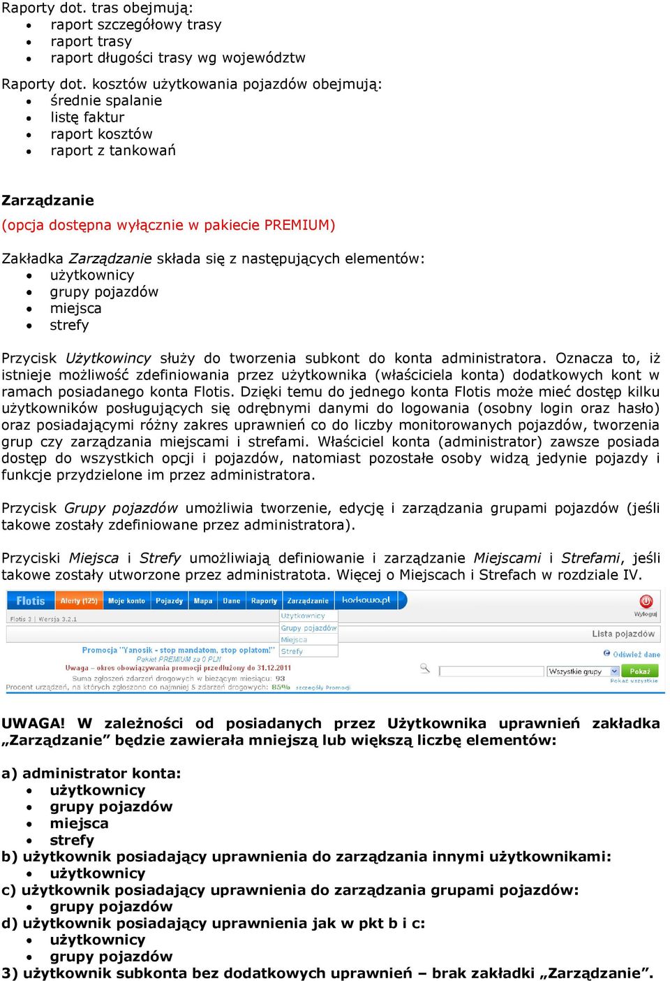 następujących elementów: użytkownicy grupy pojazdów miejsca strefy Przycisk Użytkowincy służy do tworzenia subkont do konta administratora.