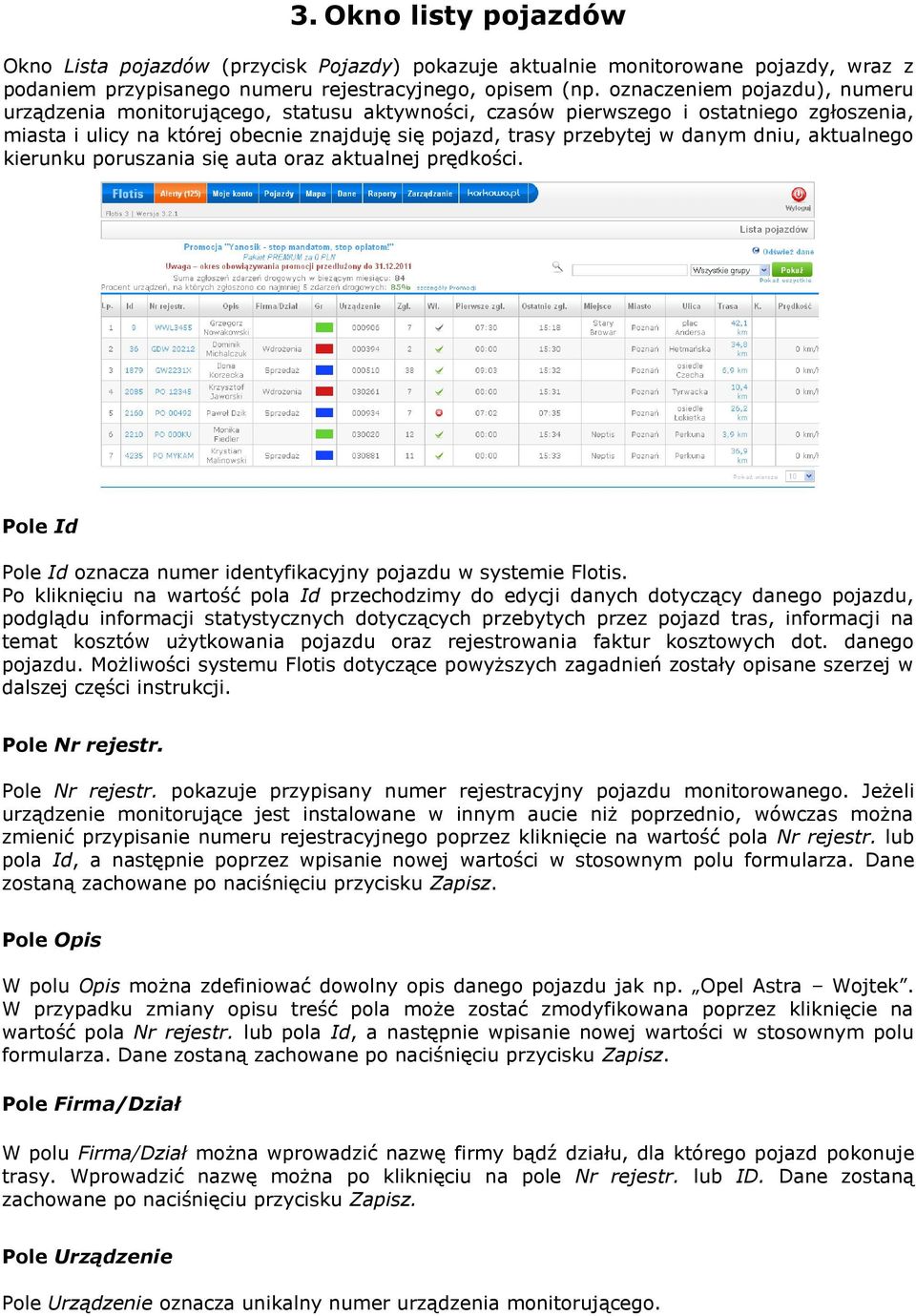 dniu, aktualnego kierunku poruszania się auta oraz aktualnej prędkości. Pole Id Pole Id oznacza numer identyfikacyjny pojazdu w systemie Flotis.