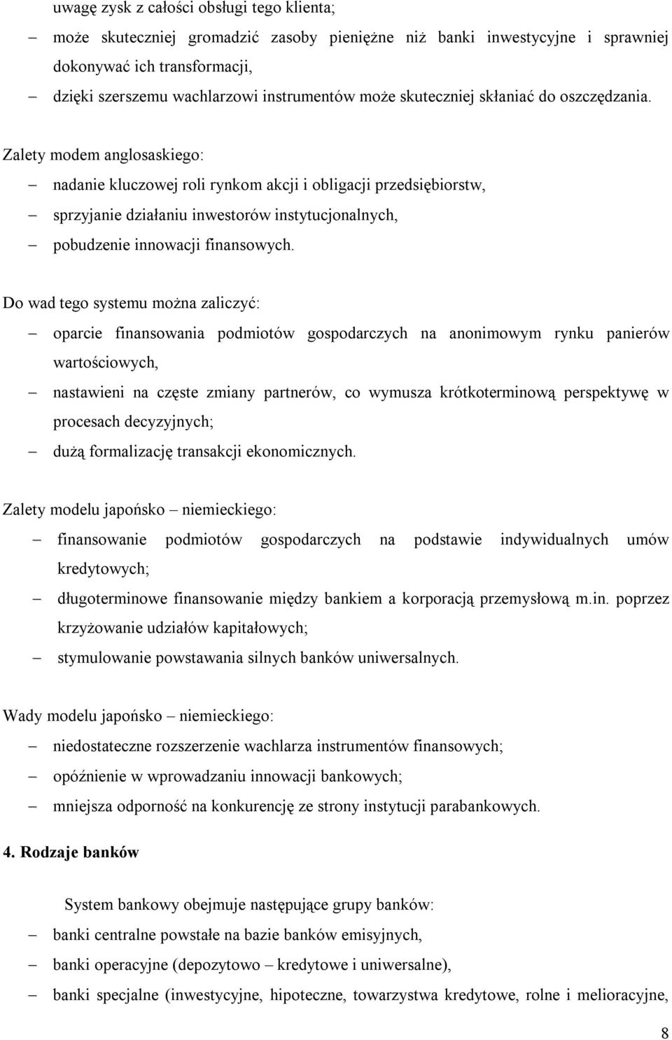 Zalety modem anglosaskiego: nadanie kluczowej roli rynkom akcji i obligacji przedsiębiorstw, sprzyjanie działaniu inwestorów instytucjonalnych, pobudzenie innowacji finansowych.